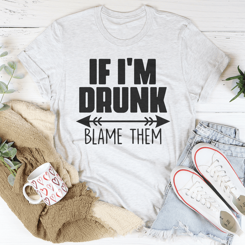 If I'm Drunk Blame Them Tee Ash / S Peachy Sunday T-Shirt