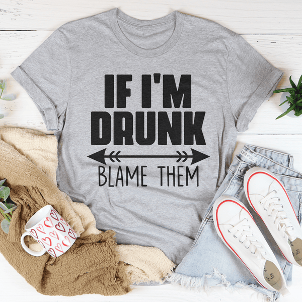 If I'm Drunk Blame Them Tee Athletic Heather / S Peachy Sunday T-Shirt