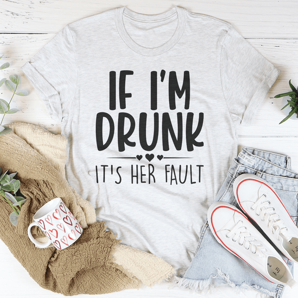 If I'm Drunk It's Her Fault Tee Ash / S Peachy Sunday T-Shirt