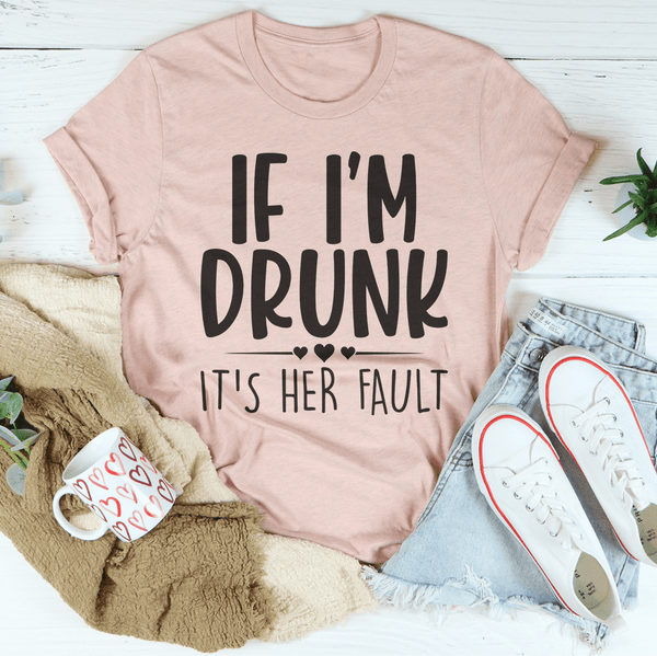 If I'm Drunk It's Her Fault Tee Heather Prism Peach / S Peachy Sunday T-Shirt