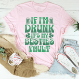 If I'm Drunk It's My Besties Fault Tee Peachy Sunday T-Shirt