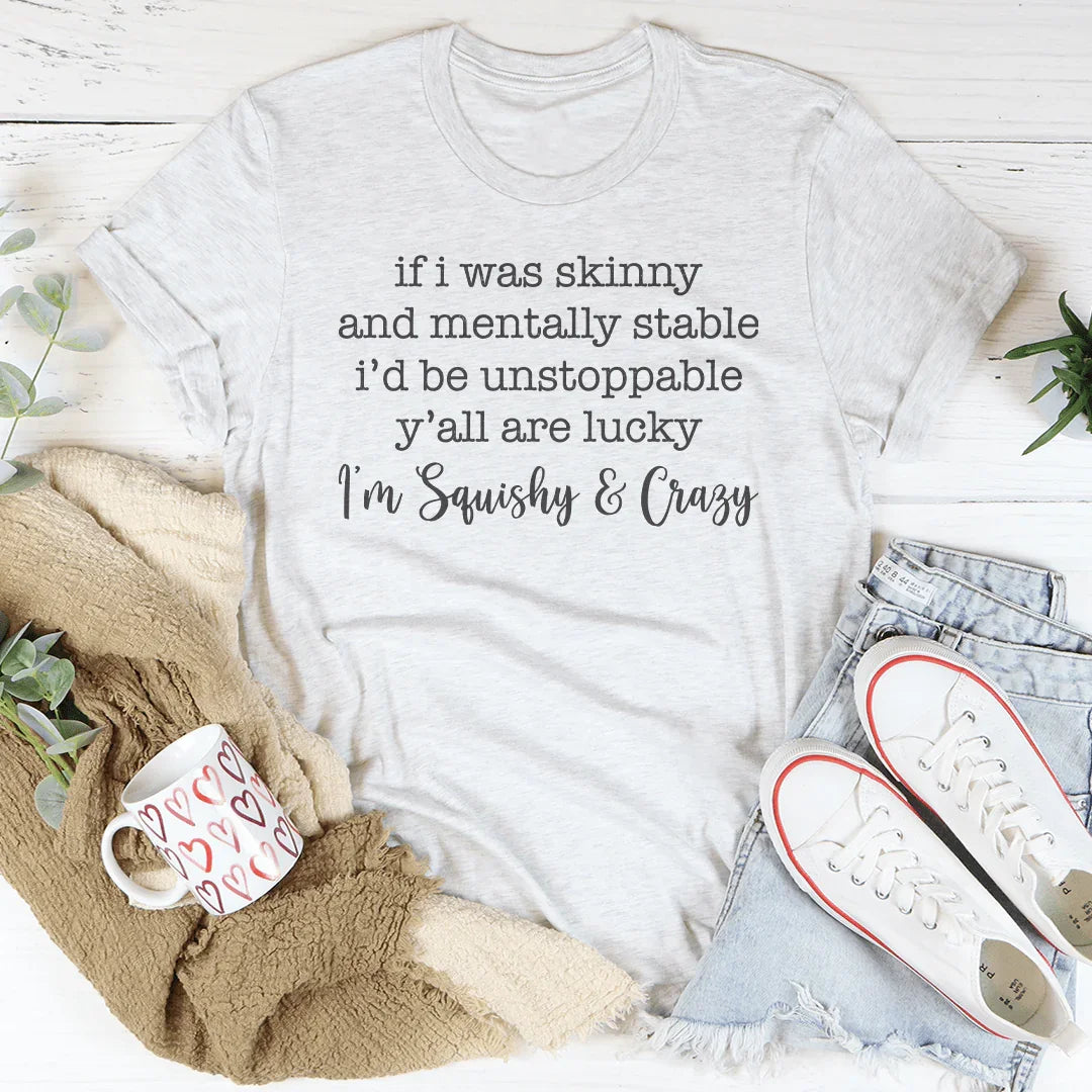 If I Was Skinny And Mentally Stable Tee Ash / S Peachy Sunday T-Shirt