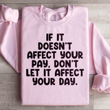 If It Doesn't Affect Your Pay Don't Let It Affect Your Day Sweatshirt Light Pink / S Peachy Sunday T-Shirt