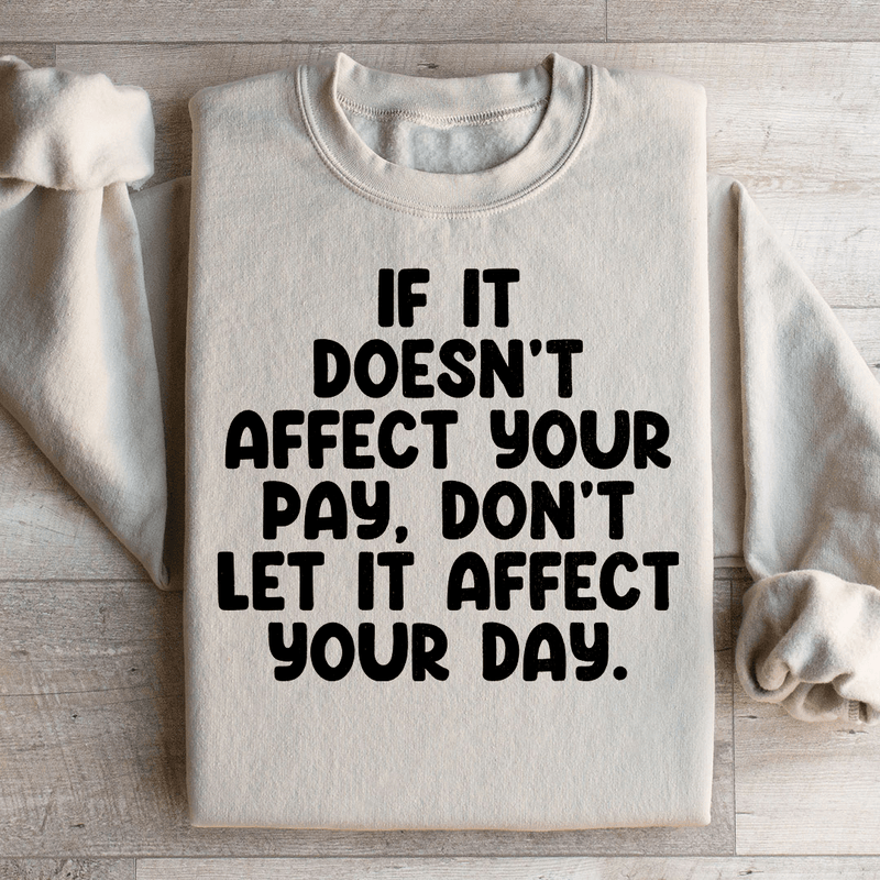 If It Doesn't Affect Your Pay Don't Let It Affect Your Day Sweatshirt Sand / S Peachy Sunday T-Shirt