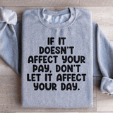 If It Doesn't Affect Your Pay Don't Let It Affect Your Day Sweatshirt Sport Grey / S Peachy Sunday T-Shirt
