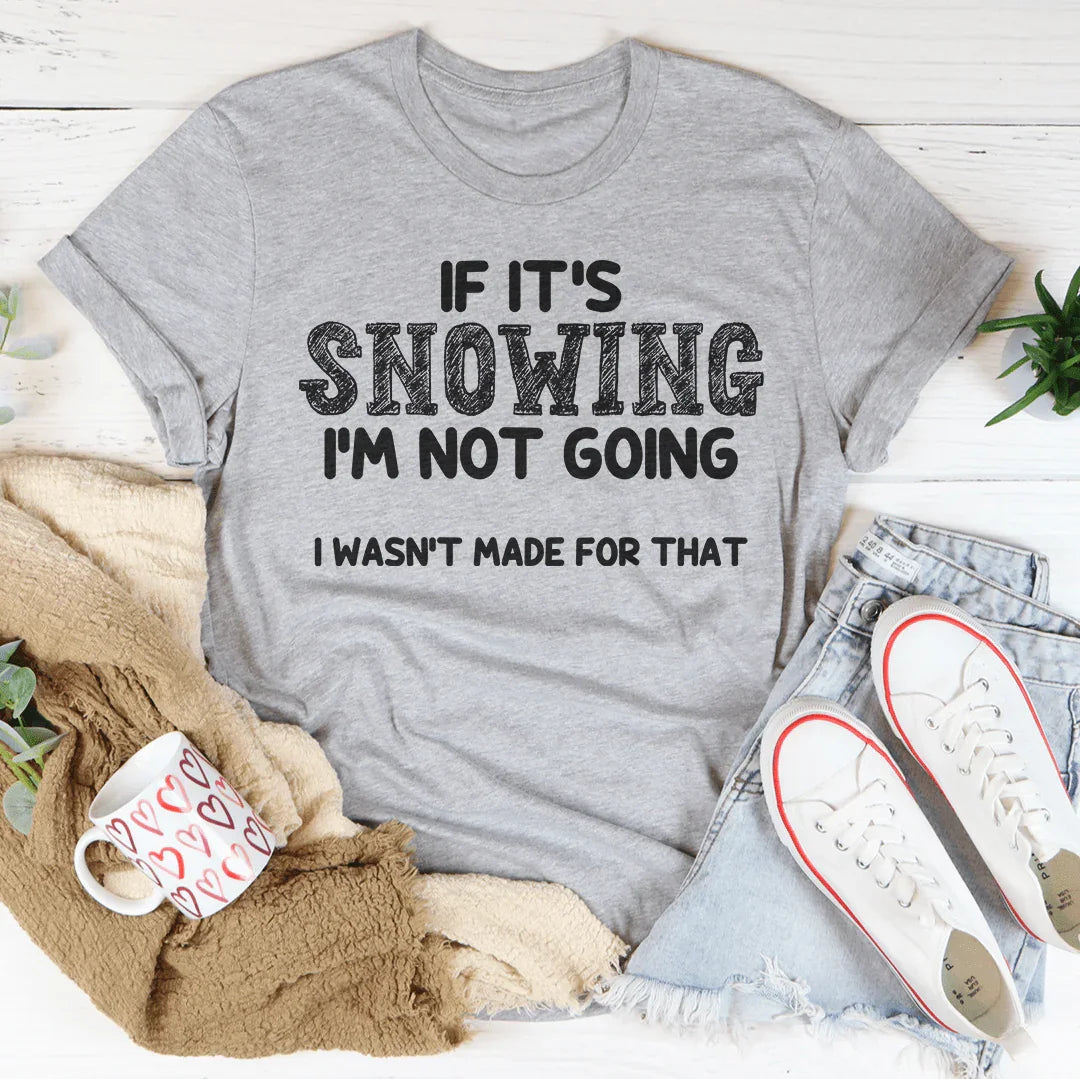 If It's Snowing I’m Not Going Tee Athletic Heather / S Peachy Sunday T-Shirt