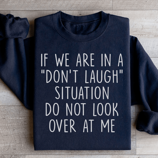 If We Are In A Don't Laugh Situation Do Not Look Over At Me Sweatshirt Black / S Peachy Sunday T-Shirt