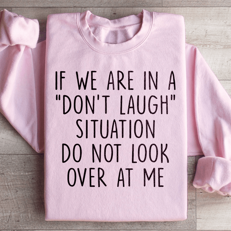 If We Are In A Don't Laugh Situation Do Not Look Over At Me Sweatshirt Light Pink / S Peachy Sunday T-Shirt