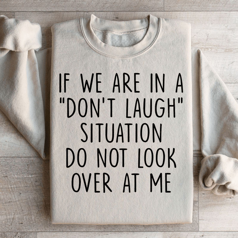 If We Are In A Don't Laugh Situation Do Not Look Over At Me Sweatshirt Sand / S Peachy Sunday T-Shirt