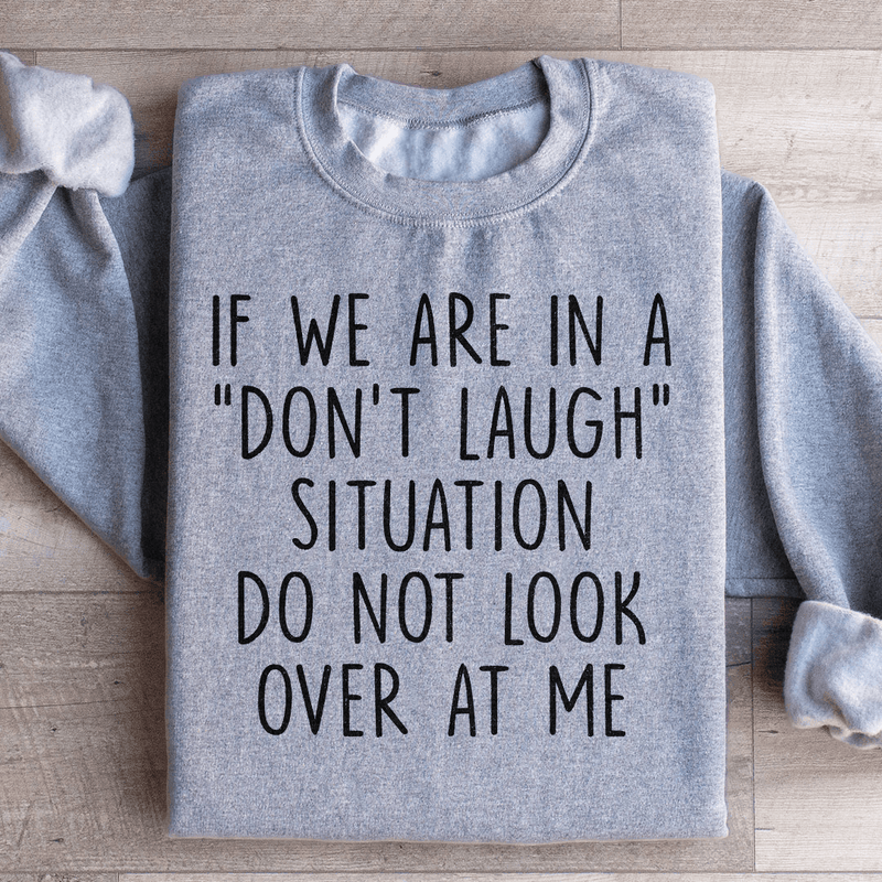 If We Are In A Don't Laugh Situation Do Not Look Over At Me Sweatshirt Sport Grey / S Peachy Sunday T-Shirt