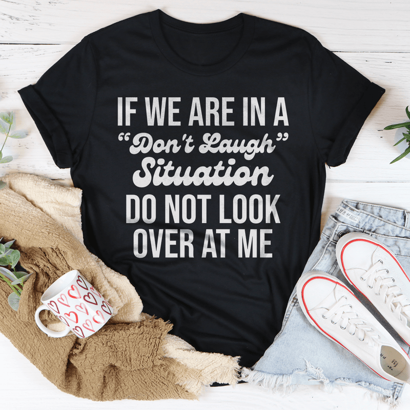 If We Are In A Don't Laugh Situation Do Not Look Over At Me Tee Black Heather / S Peachy Sunday T-Shirt