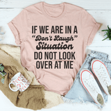 If We Are In A Don't Laugh Situation Do Not Look Over At Me Tee Heather Prism Peach / S Peachy Sunday T-Shirt