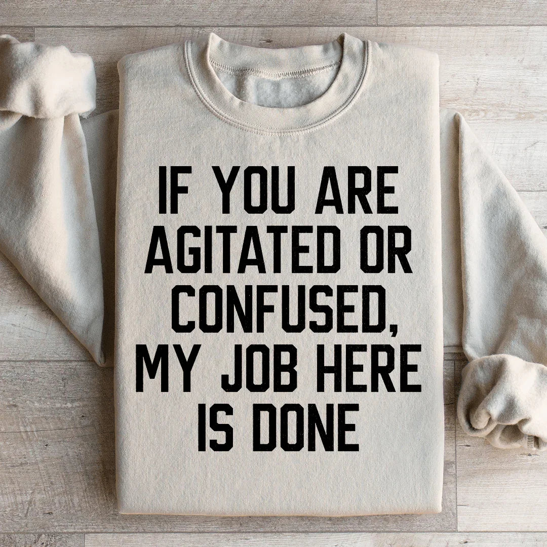 If You Are Agitated Or Confused My Job Here Is Done Sweatshirt Sand / S Peachy Sunday T-Shirt