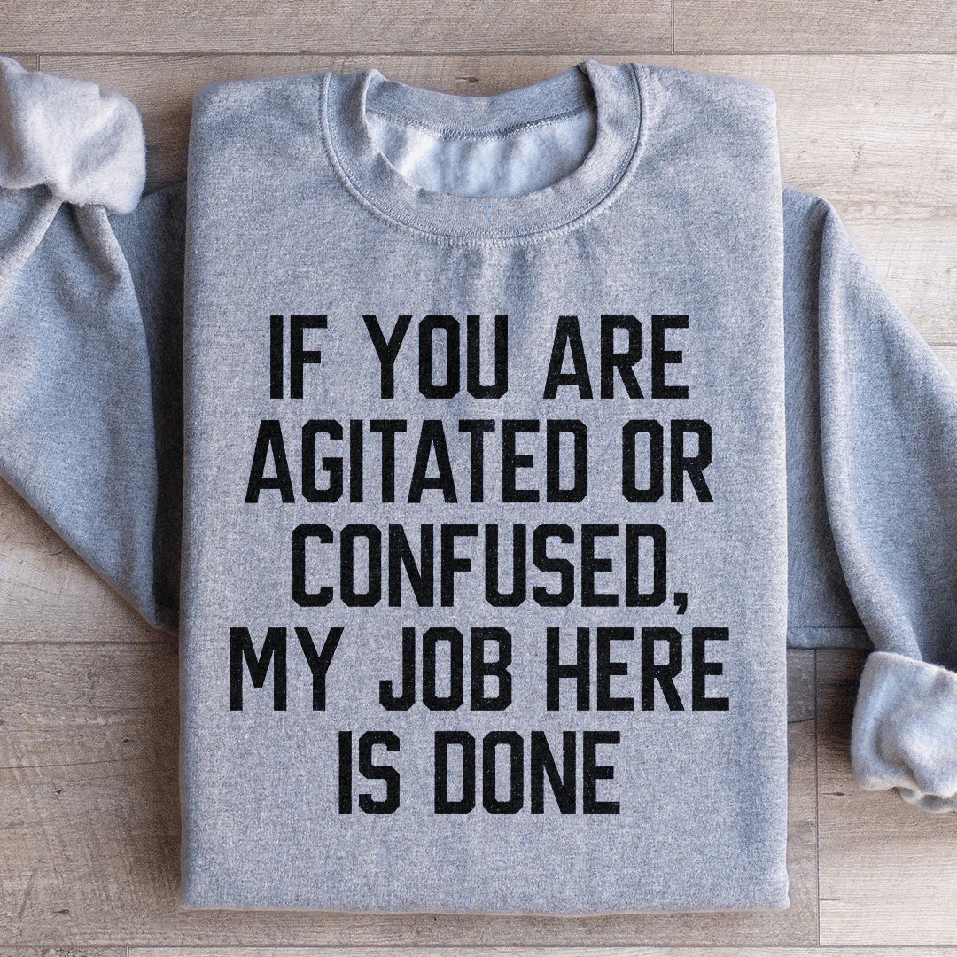 If You Are Agitated Or Confused My Job Here Is Done Sweatshirt Sport Grey / S Peachy Sunday T-Shirt