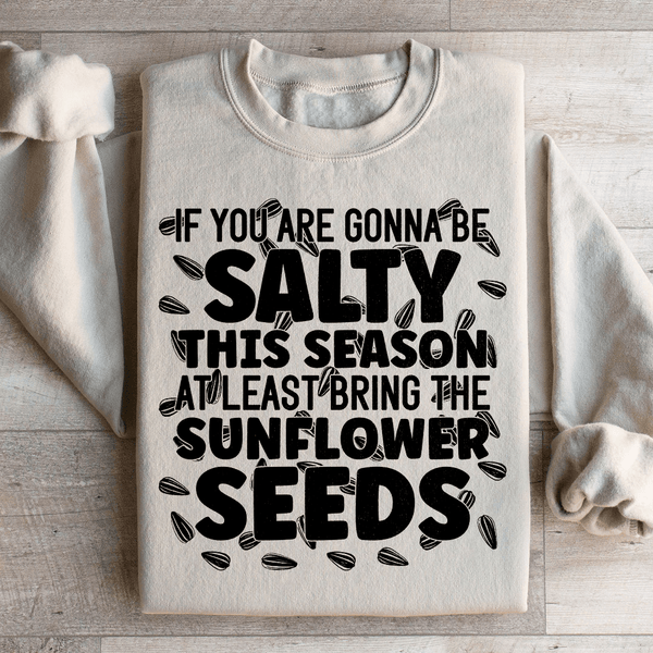 If You Are Gonna Be Salty This Season Sweatshirt Sand / S Peachy Sunday T-Shirt