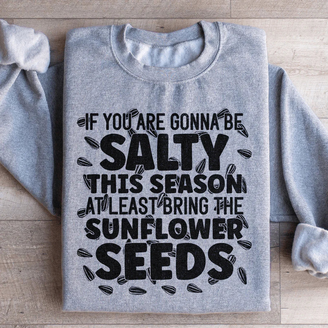 If You Are Gonna Be Salty This Season Sweatshirt Sport Grey / S Peachy Sunday T-Shirt