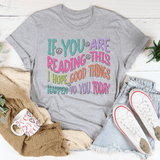 If You Are Reading This I Hope Good Things Happen To You Today Tee Athletic Heather / S Peachy Sunday T-Shirt