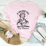 If You Can't Kill Them With Kindness Try Poison Tee Pink / S Peachy Sunday T-Shirt