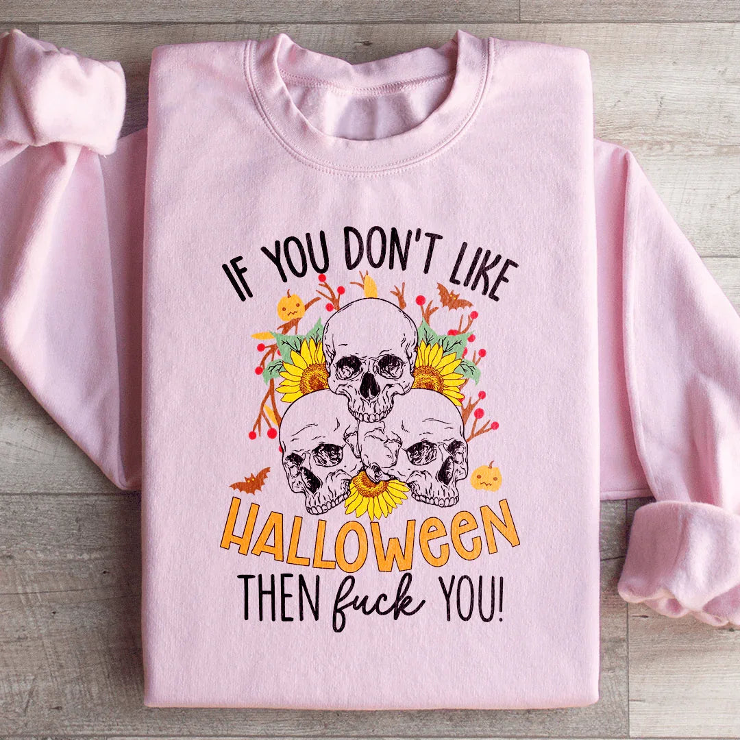 If You Don't Like Halloween The Eff You Sweatshirt Peachy Sunday T-Shirt