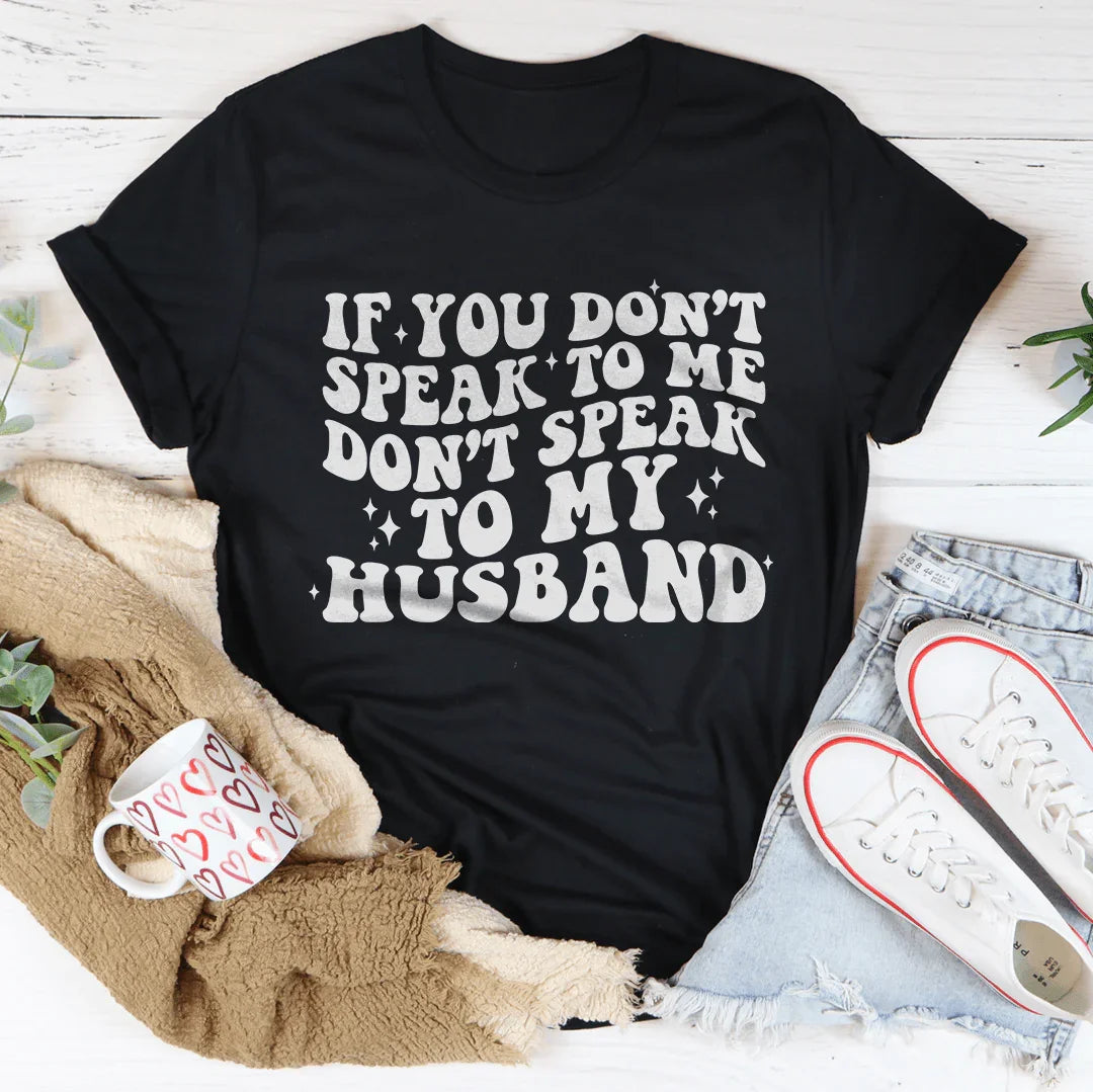 If You Don_t Speak To Me Don't Speak To My Husband Tee Black Heather / S Peachy Sunday T-Shirt