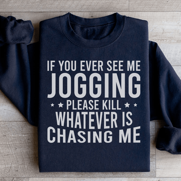 If You Ever See Me Jogging Sweatshirt Black / S Peachy Sunday T-Shirt