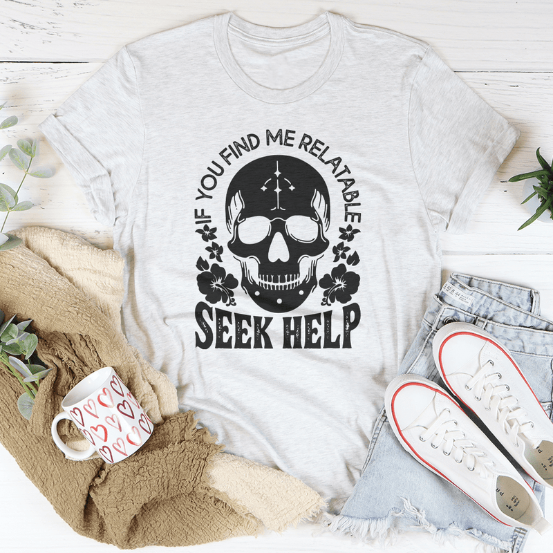 If You Find Me Relatable Seek Help Tee Ash / S Peachy Sunday T-Shirt