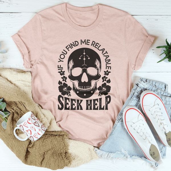 If You Find Me Relatable Seek Help Tee Heather Prism Peach / S Peachy Sunday T-Shirt