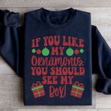 If You Like My Ornaments You Should See My Box Sweatshirt Black / S Peachy Sunday T-Shirt