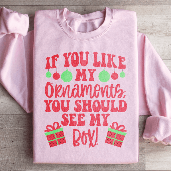 If You Like My Ornaments You Should See My Box Sweatshirt Light Pink / S Peachy Sunday T-Shirt