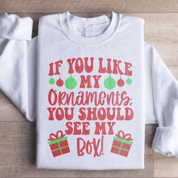 If You Like My Ornaments You Should See My Box Sweatshirt White / S Peachy Sunday T-Shirt