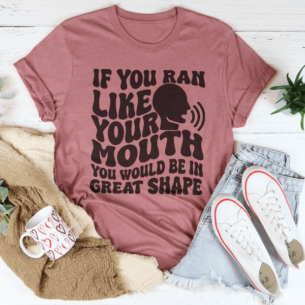 If You Ran Like Your Mouth You Would Be In Great Shape Tee Mauve / S Peachy Sunday T-Shirt