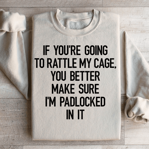 If You're Going To Rattle My Case You Better Make Sure I'm Padlocked In It Sweatshirt Sand / S Peachy Sunday T-Shirt
