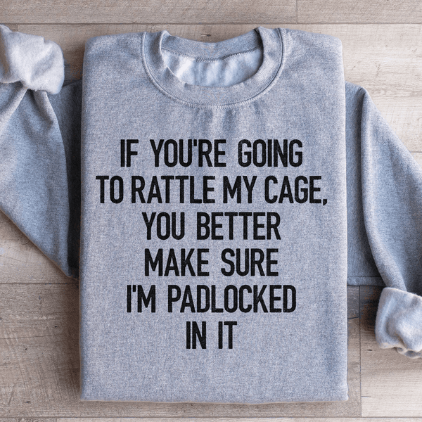 If You're Going To Rattle My Case You Better Make Sure I'm Padlocked In It Sweatshirt Sport Grey / S Peachy Sunday T-Shirt