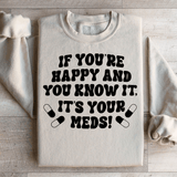If You're Happy And You Know It It's Your Meds Sweatshirt Sand / S Peachy Sunday T-Shirt