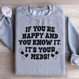 If You're Happy And You Know It It's Your Meds Sweatshirt Sport Grey / S Peachy Sunday T-Shirt