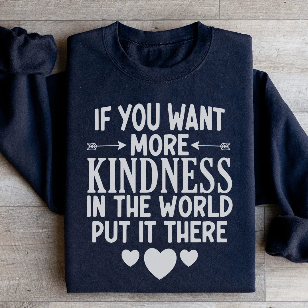 If You Want More Kindness In The World Put It There Sweatshirt Black / S Peachy Sunday T-Shirt