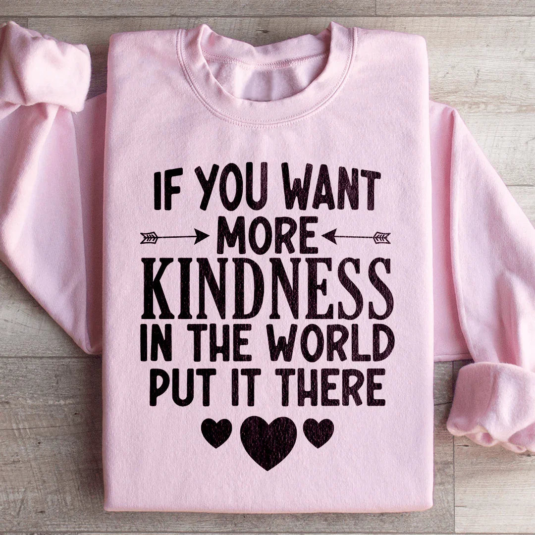 If You Want More Kindness In The World Put It There Sweatshirt Light Pink / S Peachy Sunday T-Shirt
