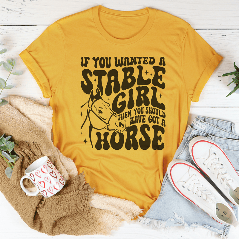 If You Wanted A Stable Girl Then You Should Have Got A Horse Tee Peachy Sunday T-Shirt