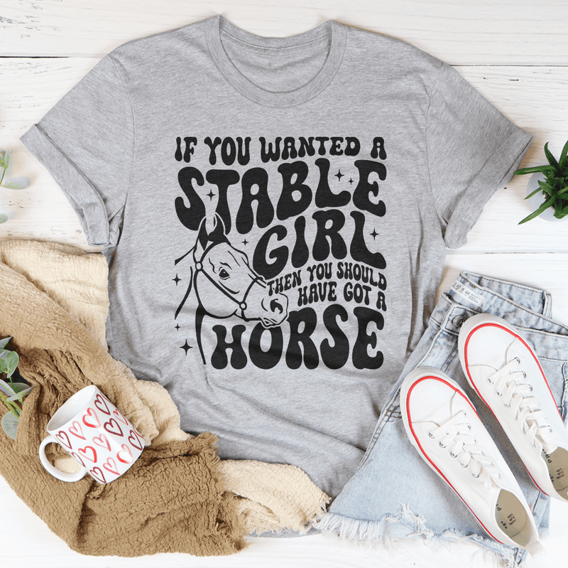 If You Wanted A Stable Girl Then You Should Have Got A Horse Tee Peachy Sunday T-Shirt