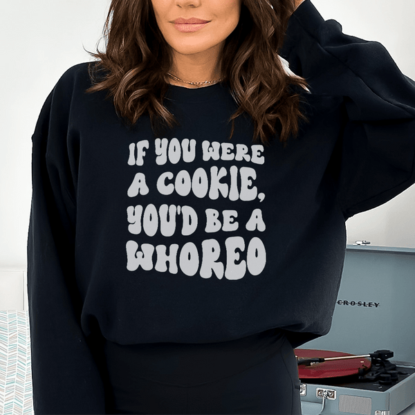 If You Were A Cookie You'd Be A Whoreo Sweatshirt Peachy Sunday T-Shirt
