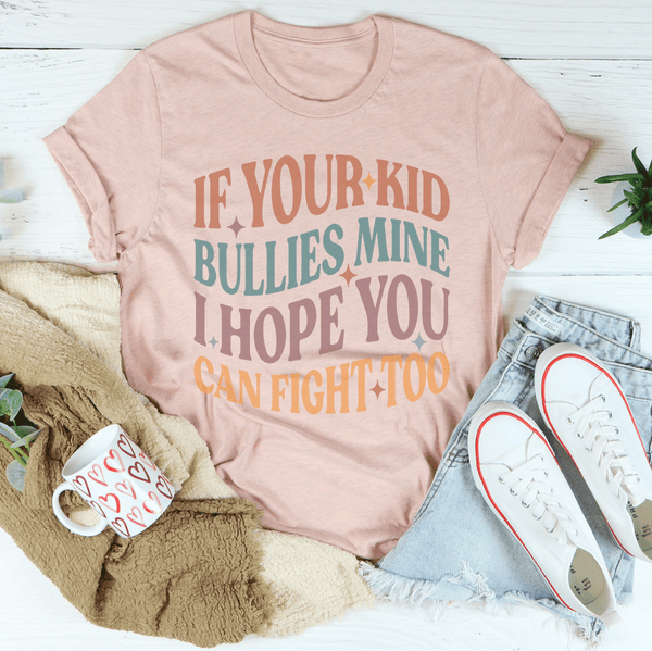 If Your Kid Bullies Mine I Hope You Can Fight Tee Heather Prism Peach / S Peachy Sunday T-Shirt