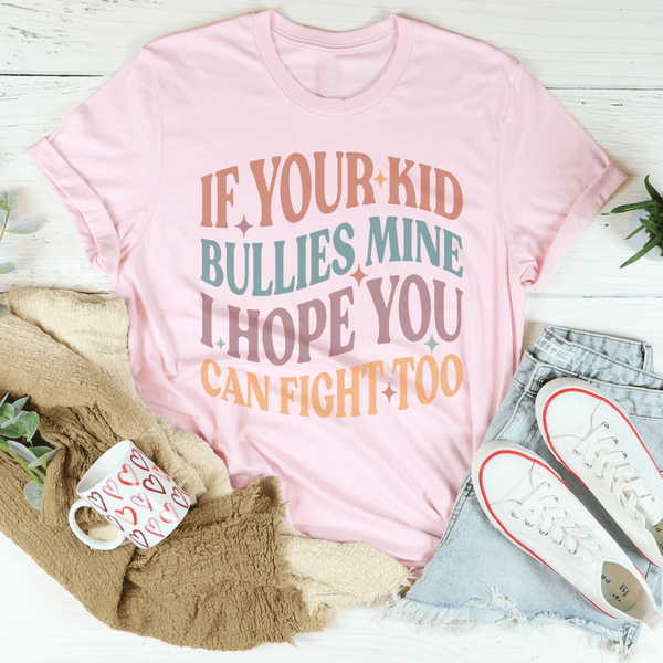 If Your Kid Bullies Mine I Hope You Can Fight Tee Pink / S Peachy Sunday T-Shirt