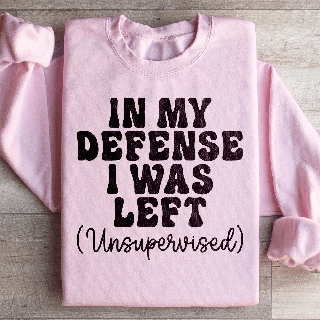 In My Defense I Was Left Unsupervised Sweatshirt Light Pink / S Peachy Sunday T-Shirt