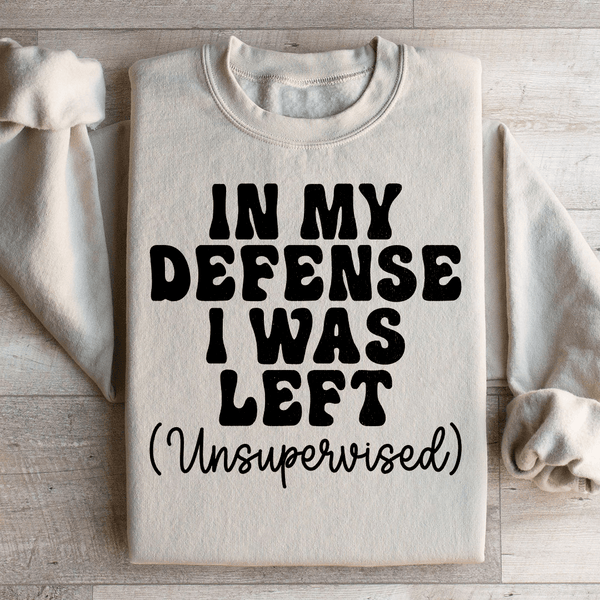 In My Defense I Was Left Unsupervised Sweatshirt Sand / S Peachy Sunday T-Shirt