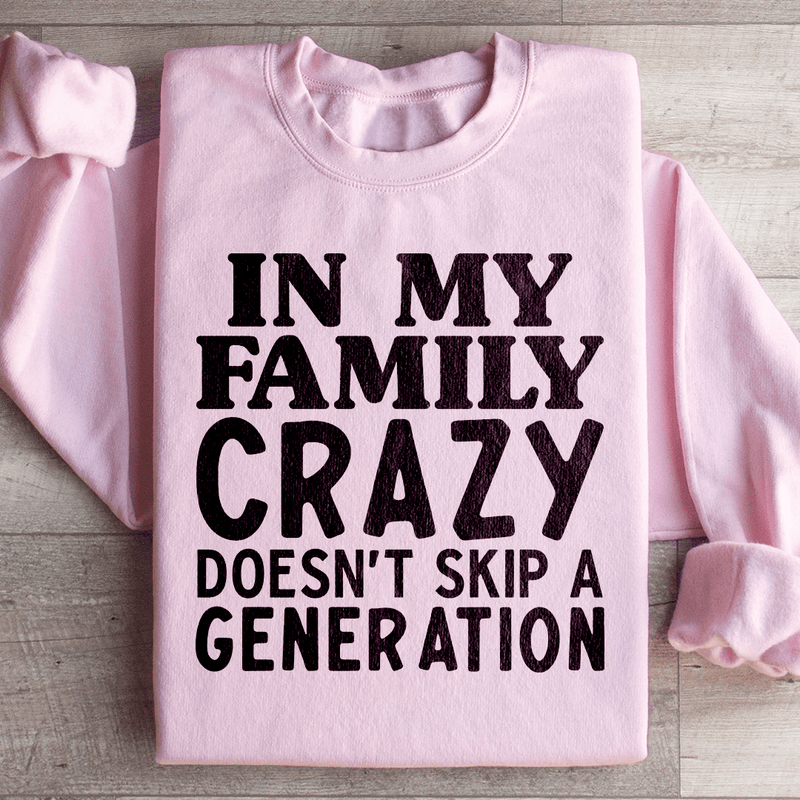 In My Family Crazy Doesn't Skip A Generation Sweatshirt Light Pink / S Peachy Sunday T-Shirt