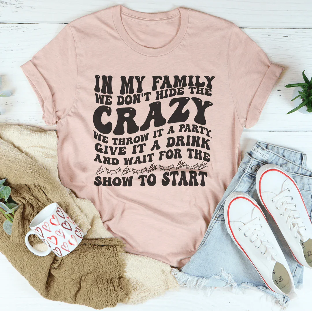 In My Family We Don't Hide The Crazy We Throw It A Party Tee Heather Prism Peach / S Peachy Sunday T-Shirt