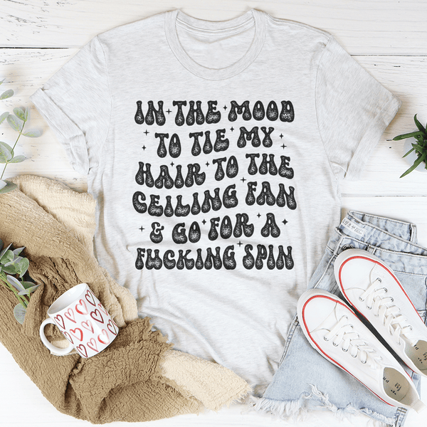 In The Mood To Tie My Hair To The Ceiling Fan Tee Ash / S Peachy Sunday T-Shirt