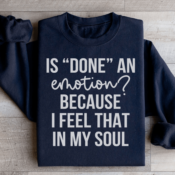 Is Done An Emotion Sweatshirt Black / S Peachy Sunday T-Shirt