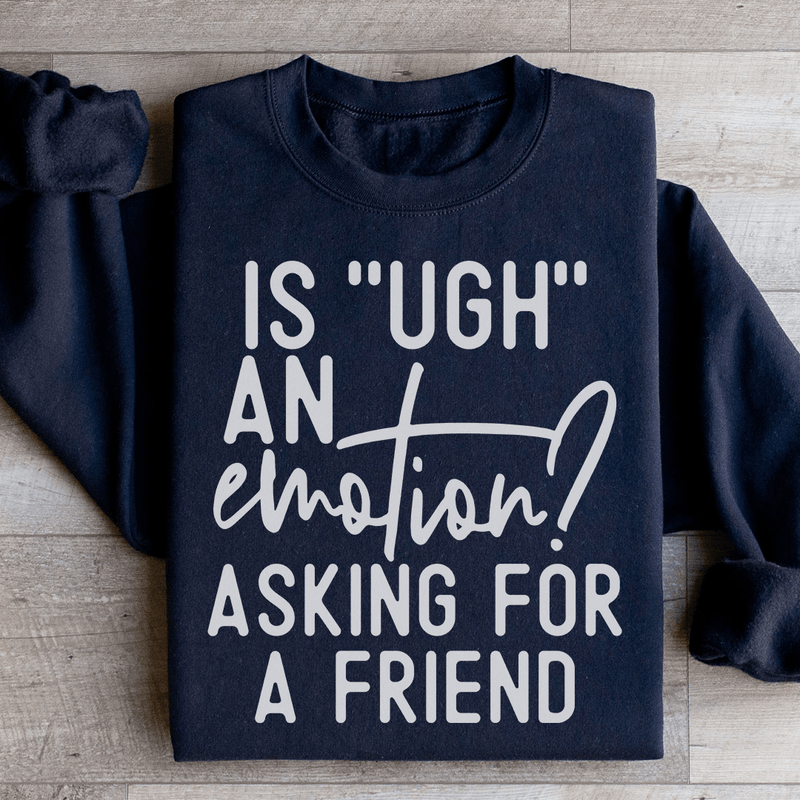 Is Ugh An Emotion Asking For A Friend Sweatshirt Black / S Peachy Sunday T-Shirt