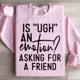 Is Ugh An Emotion Asking For A Friend Sweatshirt Light Pink / S Peachy Sunday T-Shirt